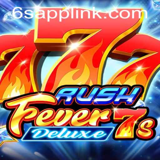 Discovering the Thrills of RushFever7sDeluxe in the World of 6S.APP